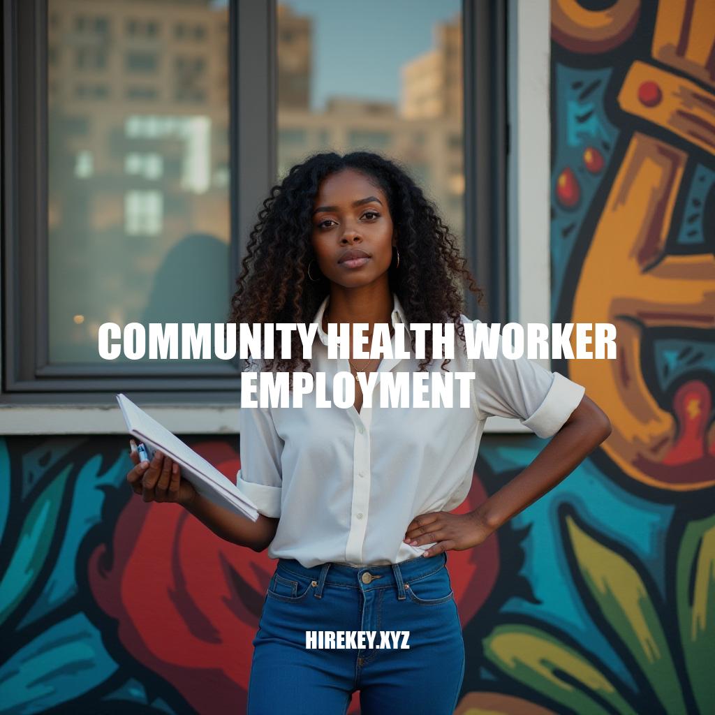 Community Health Worker Employment: Roles, Training & Opportunities