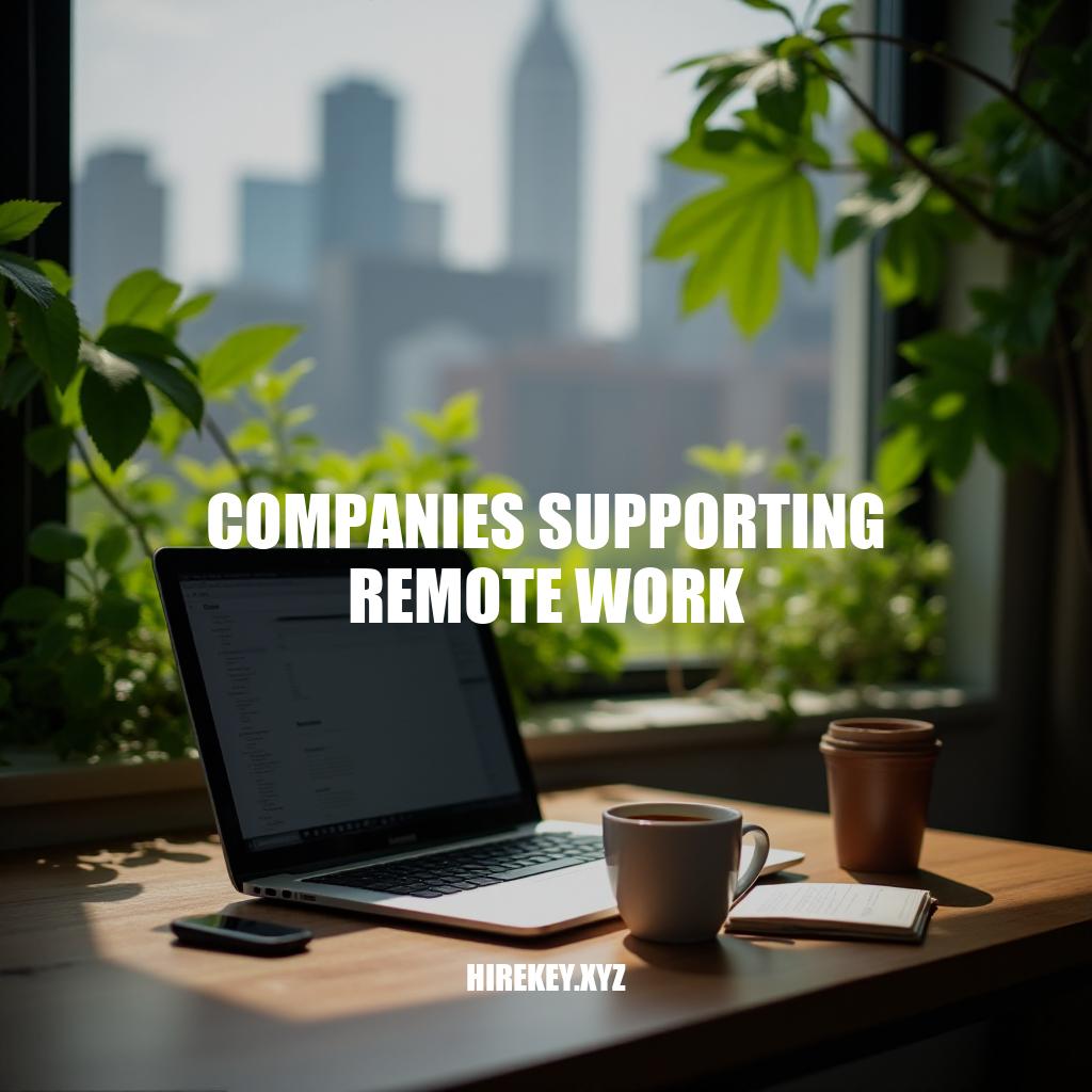 Companies Supporting Remote Work: A Guide to Success