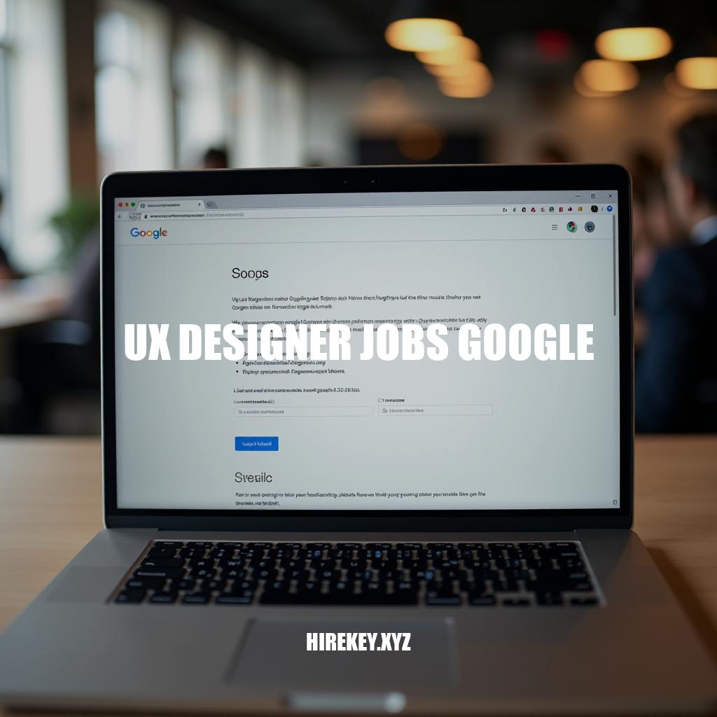 Google UX Designer Jobs: A Comprehensive Guide