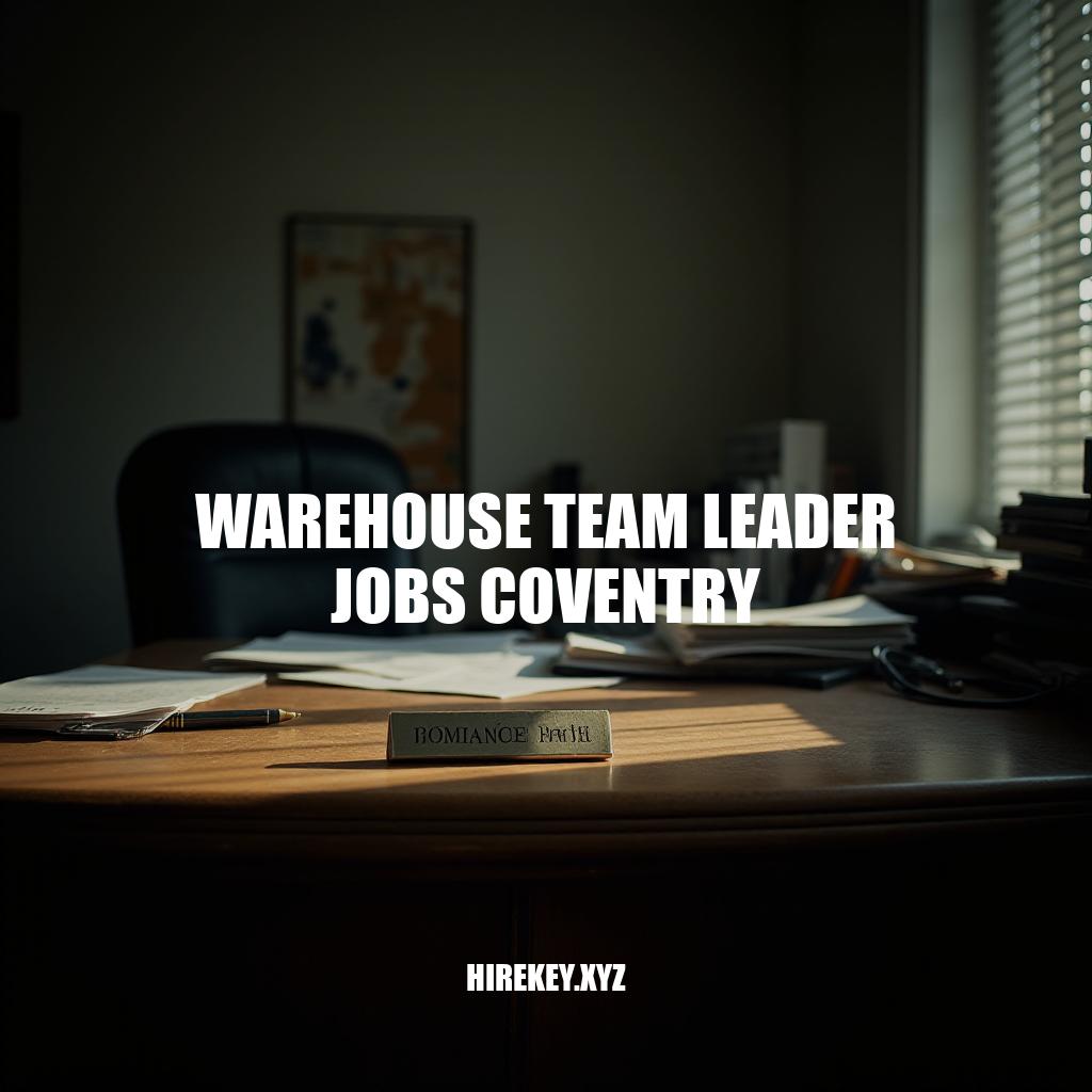 Warehouse Team Leader Jobs in Coventry: Leadership Roles and Career Growth Opportunities