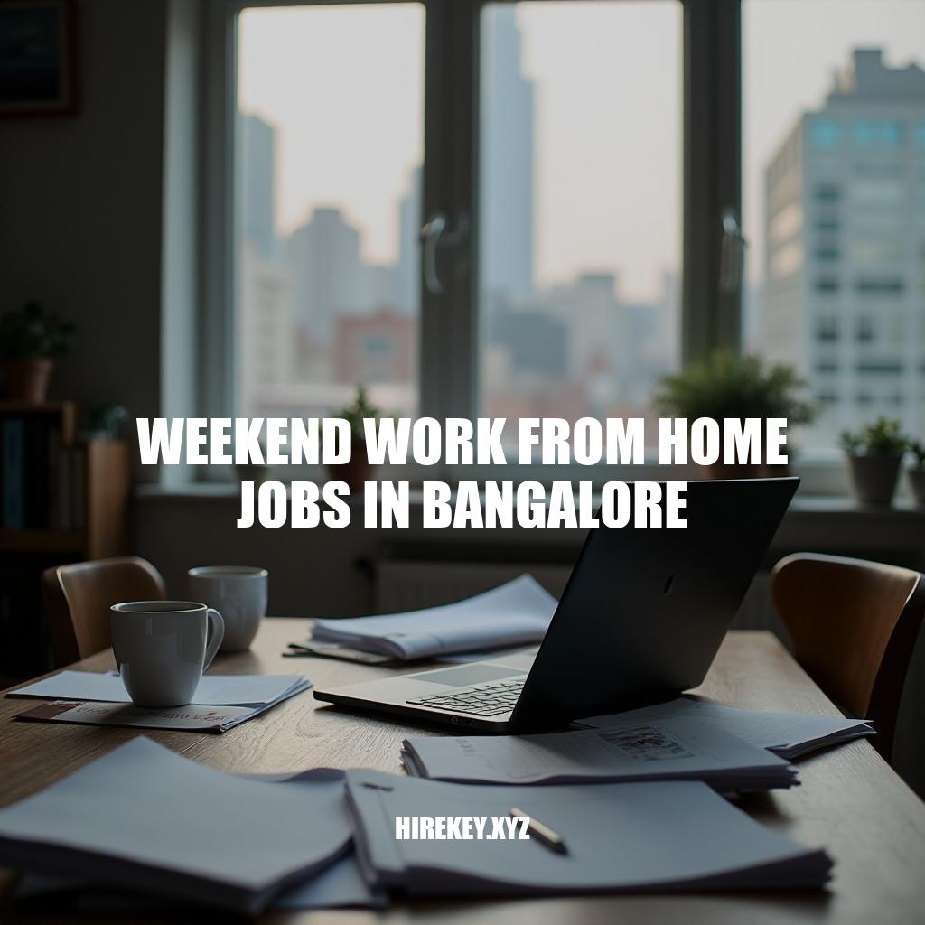 Weekend Work From Home Jobs in Bangalore: Opportunities and Benefits